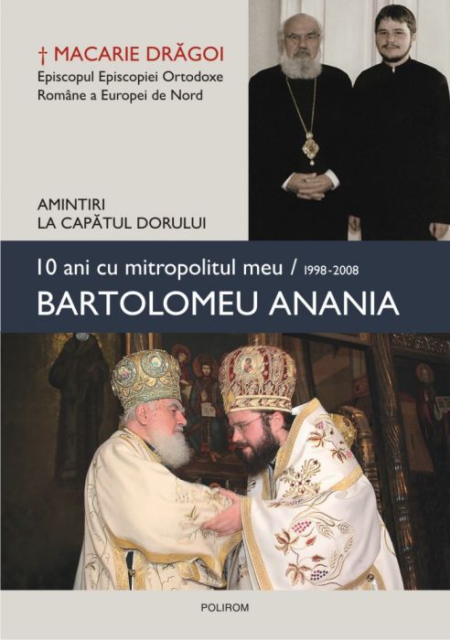10 ani cu mitropolitul meu, Bartolomeu Anania (1998-2008)