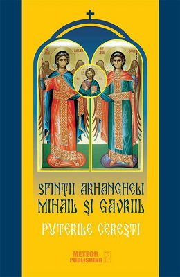 Sfinţii Arhangheli Mihail şi Gavriil. Puterile cereşti