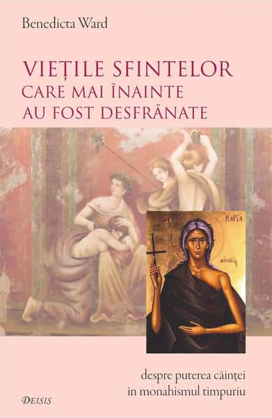 Vietile sfintelor care mai inainte au fost desfranate ca un studiu asupra caintei in monahismul timpuriu, ed. a IV-a