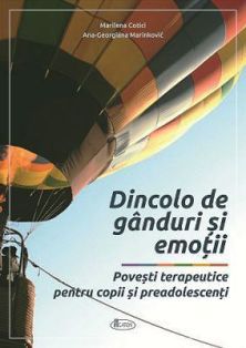 Dincolo de ganduri si emotii. Povesti terapeutice pentru copii si preadolescenti - Marilena Cotici, Ana-Georgiana Marinković (CARTE)