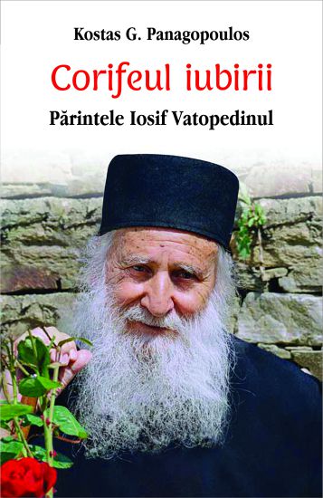 Corifeul iubirii: Parintele Iosif Vatopedinul - Kostas Panagopoulos (CARTE)