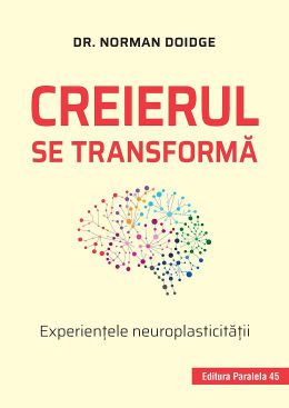 Creierul se transformă. Experientele neuroplasticitătii