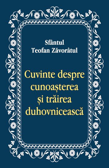 Cuvinte despre cunoasterea si trairea duhovniceasca