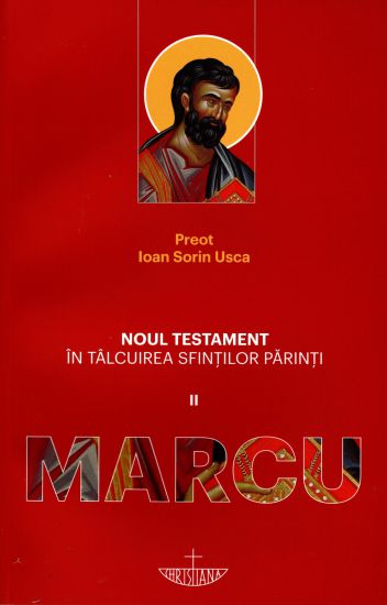 Noul Testament in talcuirea Sfintilor Parinti (II) - Marcu