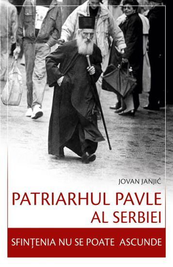 Patriarhul Pavle al Serbiei – Sfintenia nu se poate ascunde