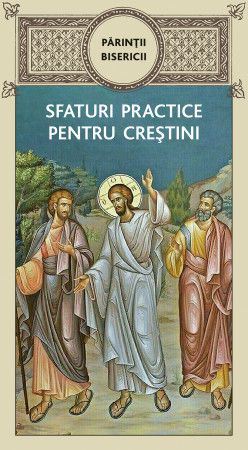 Parintii bisericii – Sfaturi practice pentru crestini  -   *** (CARTE)