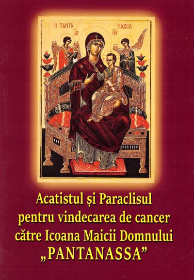 Acatistul si Paraclisul pentru vindecarea de cancer catre Icoana Maicii Domnului PANTANASSA