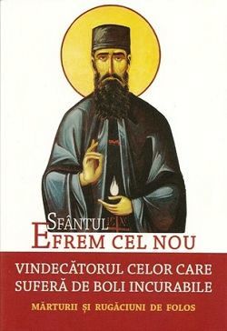 Sfântul Efrem cel Nou, vindecătorul celor care suferă de boli incurabile. Mărturii şi rugăciuni de folos (CARTE)