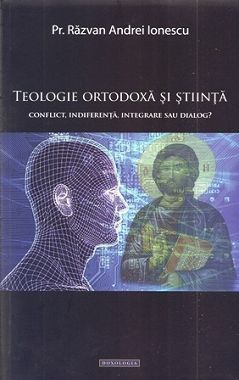 Teologie ortodoxa si stiinta - Pr. Razvan Andrei Ionescu (CARTE)