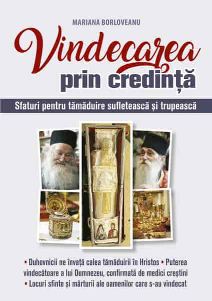 Vindecarea prin credinta. Sfaturi pentru tamaduire sufleteasca si trupeasca - Mariana Borloveanu (CARTE)