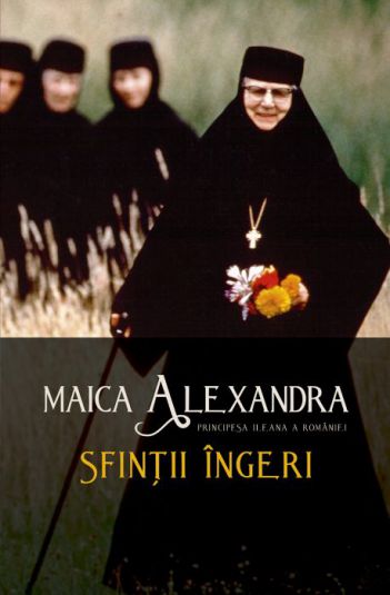 Sfintii ingeri - Maica Alexandra - Principesa Ileana a Romaniei (CARTE)