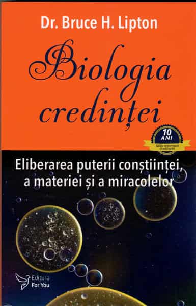 Biologia credintei. Eliberarea puterii constiintei, a materiei si a miracolelor
