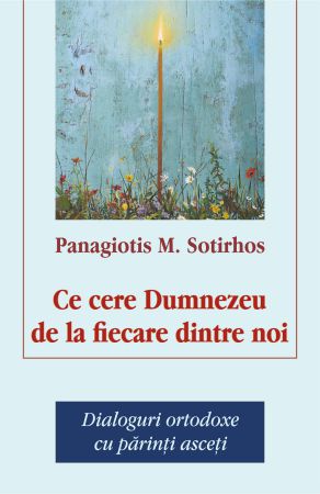 Ce cere Dumnezeu de la fiecare dintre noi - Sotirhos Panagiotis (CARTE)