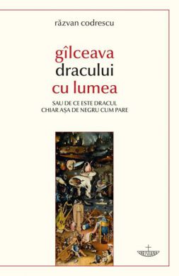 Gîlceava dracului cu lumea sau de ce este dracul chiar aşa de negru cum pare  - Razvan Codrescu (CARTE)