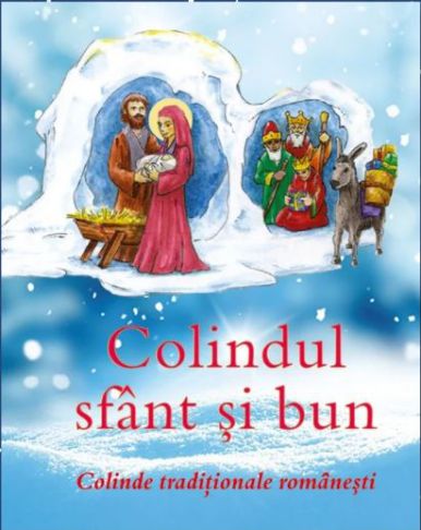 Colindul sfant si bun. Colinde traditionale romanesti si alte cantari