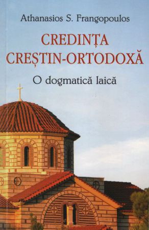 Credința creștin-ortodoxă - Athanasios Frangopoulos (CĂRȚI)