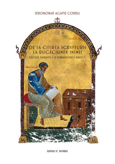 De la citirea Scripturii la Rugaciunea inimii. Exegeza patristica si hermeneutica Biblica