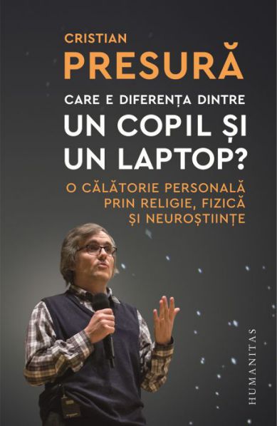 Care e diferența dintre un copil și un laptop - Cristian Presura (CARTE)