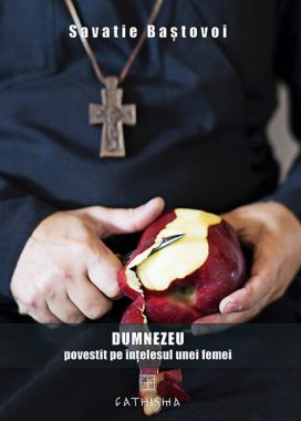 Dumnezeu povestit pe înțelesul unei femei - Savatie  Bastovoi (Stefan) (CARTE)