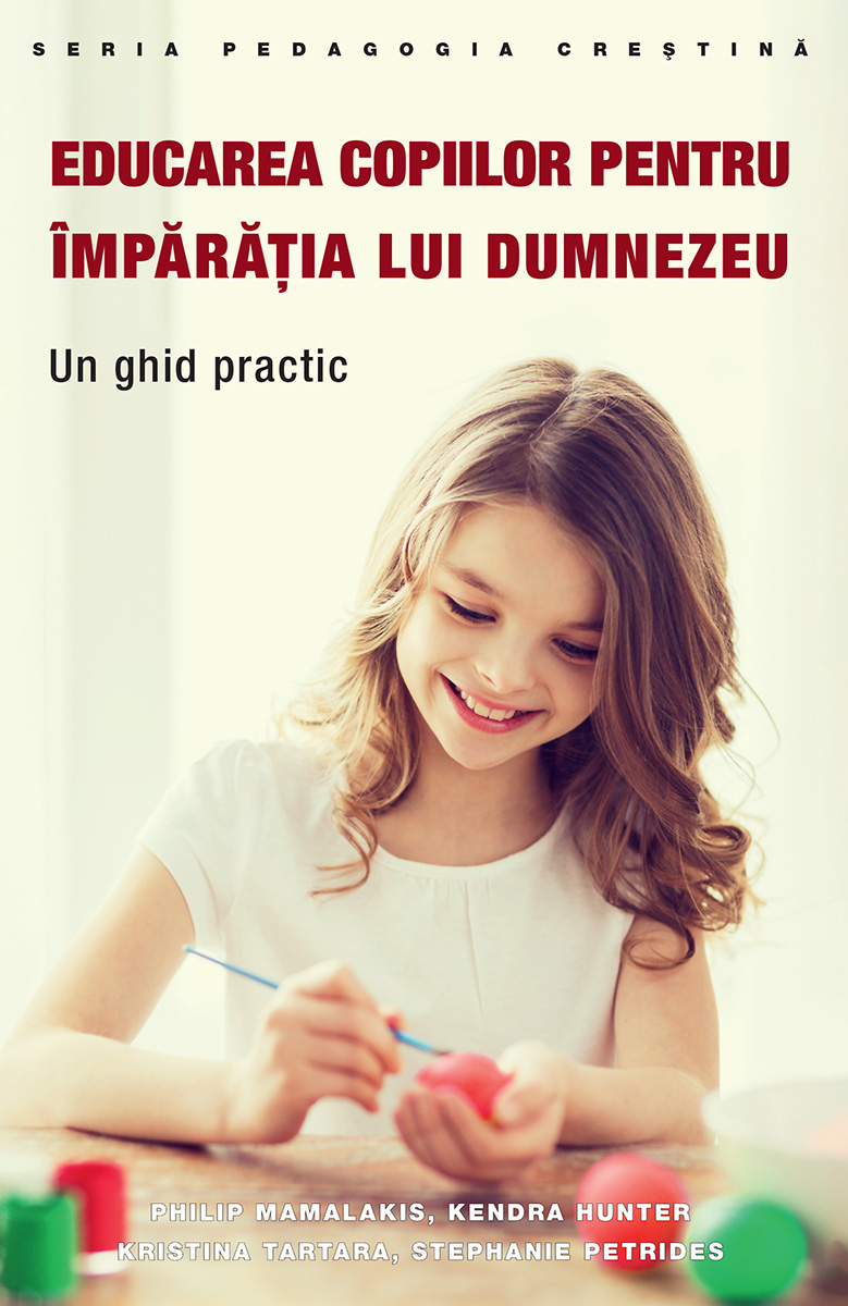 Educarea copiilor pentru imparatia lui Dumnezeu. Un ghid practic 