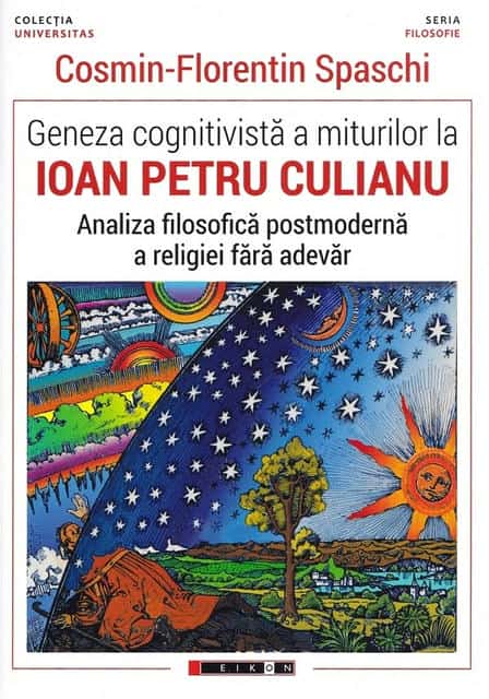 Geneza cognitiva a miturilor la Ioan Petru Culianu. Analiza filosofica postmoderna a religiei fara adevar.