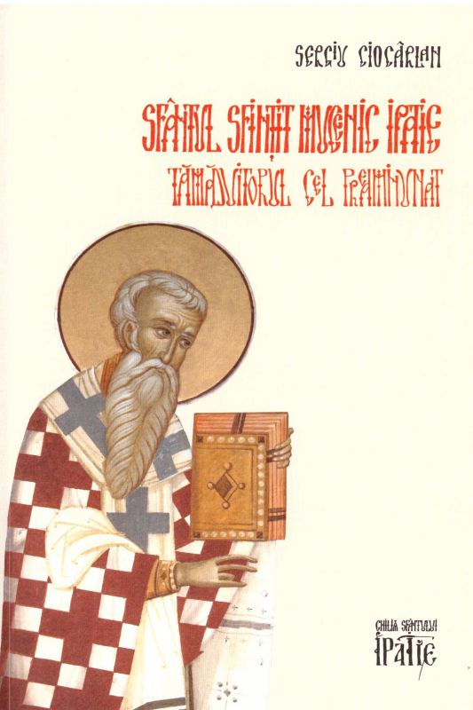 Sfântul Sfințit Mucenic Ipatie tămăduitorul cel preaminunat  - Sergiu Ciocârlan (CARTE)