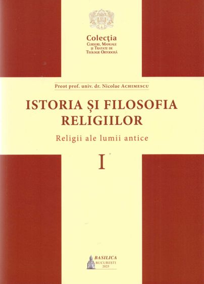 Istoria si filosofia religiilor. Religii ale lumii antice. Vol. I
