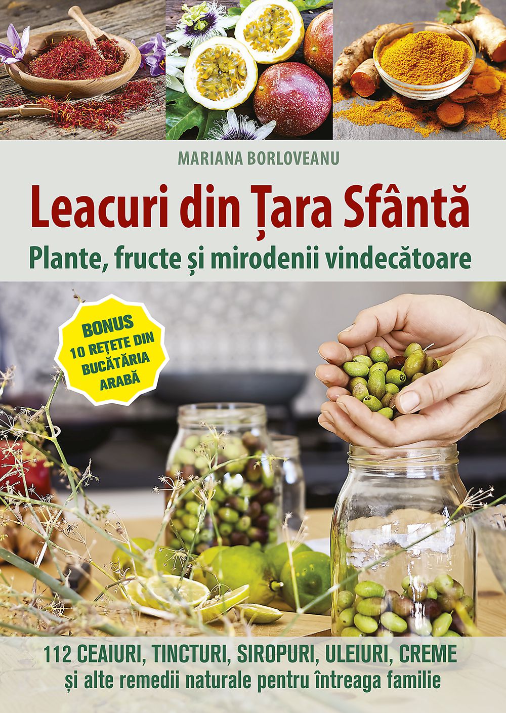 Leacuri din Tara Sfântă. Plante, fructe si mirodenii vindecătoare - Mariana Borloveanu (CARTE)