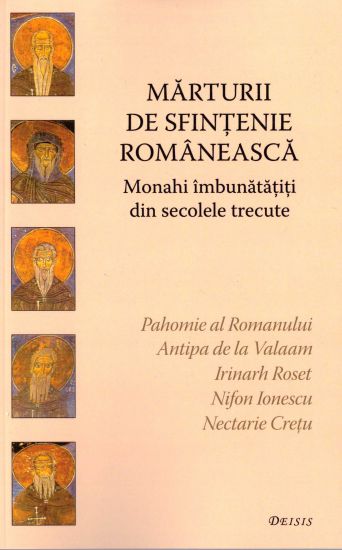 Marturii de sfintenie romaneasca. Monahi imbunatatiti din secolele trecute
