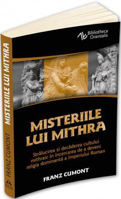 Misteriile lui Mithra. De la originea cultului pana la influenta religioasa asupra Imperiului Roman