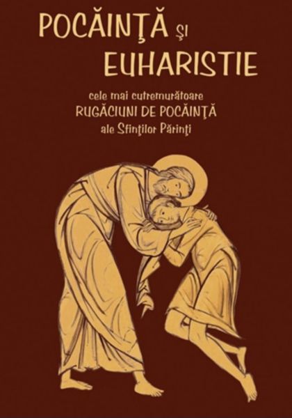 Pocainta si Euharistie, cele mai cutremuratoare rugaciuni de pocainta ale Sfintilor Parinti