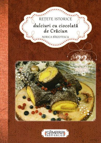 Retete istorice: dulciuri cu ciocolata de Craciun - Norica Birzotescu (CARTE)