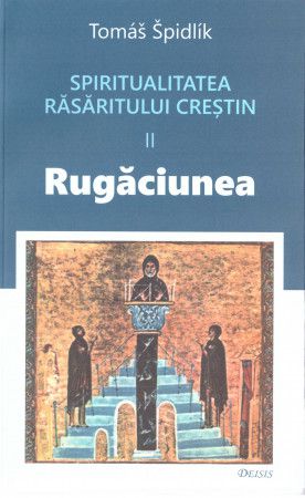 Spiritualitatea Rasaritului crestin (II) - Rugaciunea