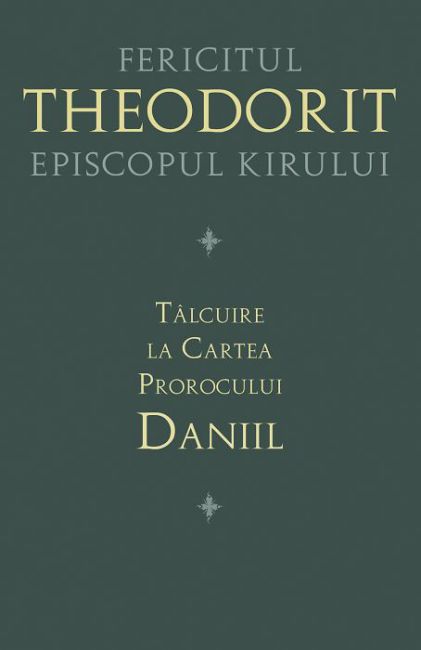 Tâlcuire la Cartea Prorocului Daniil - Fericitul Theodorit (CARTE)