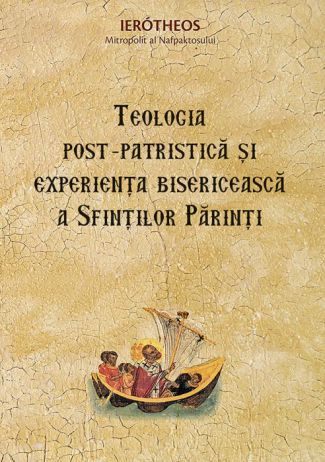 Teologia post‑patristică și experiența bisericească a Sfinților Părinți - Mitropolitul Hierotheos de Nafpaktos (CARTE)