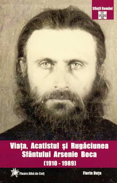 Viata, Acatistul si Rugaciunea Sfantului Arsenie Boca (1910-1989)