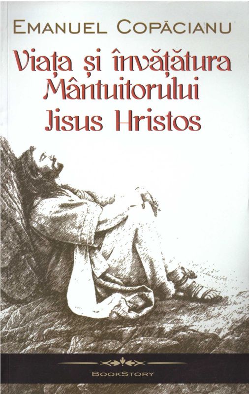 Viața și învățătura Mântuitorului Iisus Hristos  - Emanuel Copacianu (CARTE)