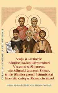 Viata si Acatistele Sfintilor Cuviosi Marturisitori Visarion si Sofronie, ale Sfantului Mucenic Oprea si ale Sfintilor Preoti Marturisitori Ioan din Gales si Moise din Sibiel