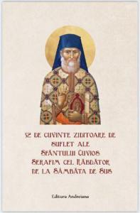 52 de cuvinte ziditoare de suflet ale Sfantului Cuvios Serafim cel Rabdator de la Sambata de Sus