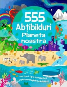 555 Abtibilduri cu Planeta noastra. Descopera fapte interesante si completeaza imaginile cu abtibilduri!