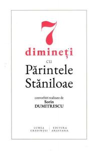 7 dimineti cu Parintele Staniloae - convorbiri