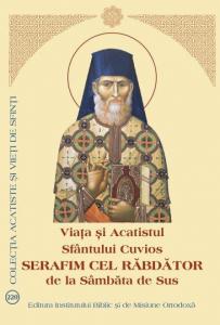 Viata si Acatistul Sfantului Cuvios Serafim cel rabdator de la Sambata de Sus