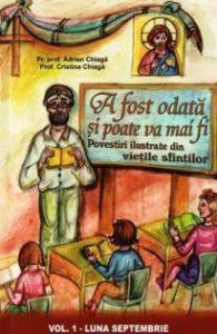 A fost odata si poate va mai fi (vol.1). Povestiri ilustrate din vietile sfintilor