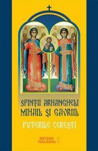 Sfinţii Arhangheli Mihail şi Gavriil. Puterile cereşti