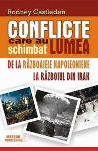 Conflicte care au schimbat lumea (vol.2). De la Razboaiele Napoleoniene la Razboiul din Irak