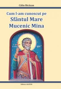 Cum l-am cunoscut pe  Sfantul  Mare Mucenic Mina