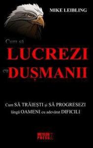 Cum să lucrezi cu duşmanii 