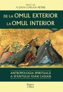 De la omul exterior la omul interior. Antropologia spirituala a Sfantului Ioan Casian