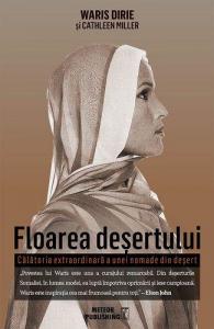 Floarea deşertului. Călătoria extraordinară a unei nomade din deşert
