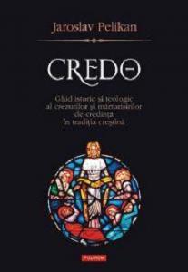 Credo - ghid istoric si teologic al crezurilor si marturisirilor de credinta in traditia crestina